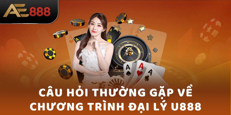 Câu hỏi thường gặp về chương trình đại lý U888