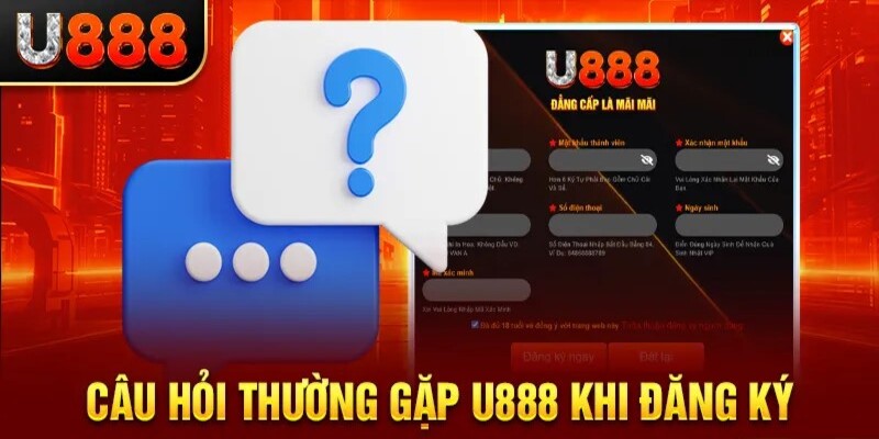 Câu hỏi thường gặp về U888 đăng ký