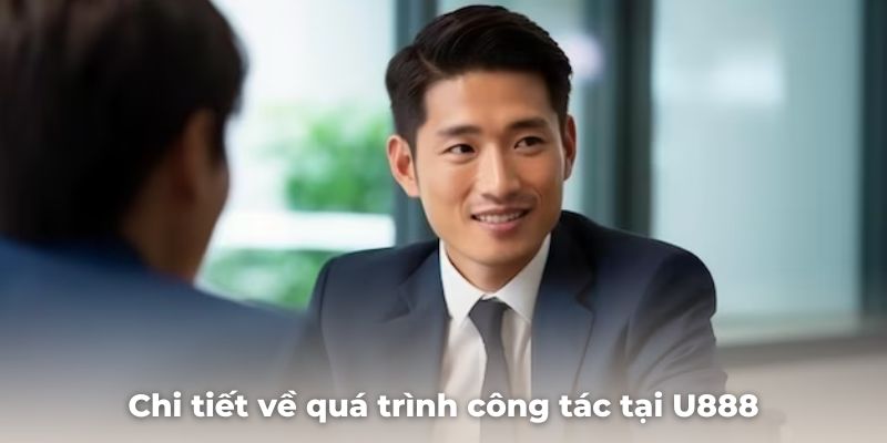 Chi tiết về quá trình công tác tại U888 của CEO Lâm