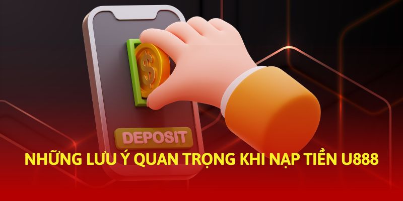 Lưu ý nạp tiền U888 mà người chơi cần ghi nhớ